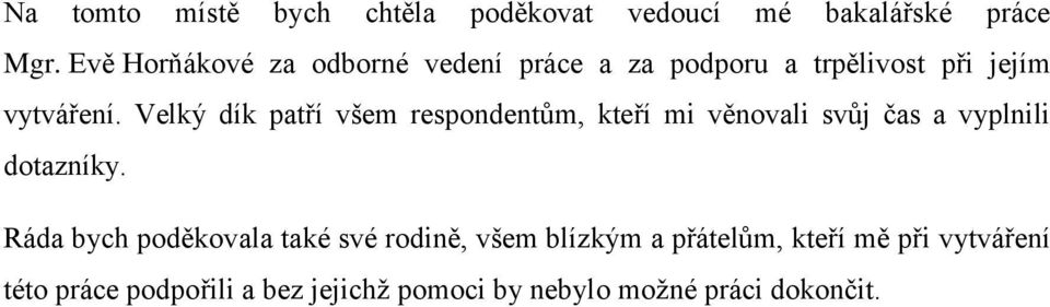 Velký dík patří všem respondentům, kteří mi věnovali svůj čas a vyplnili dotazníky.