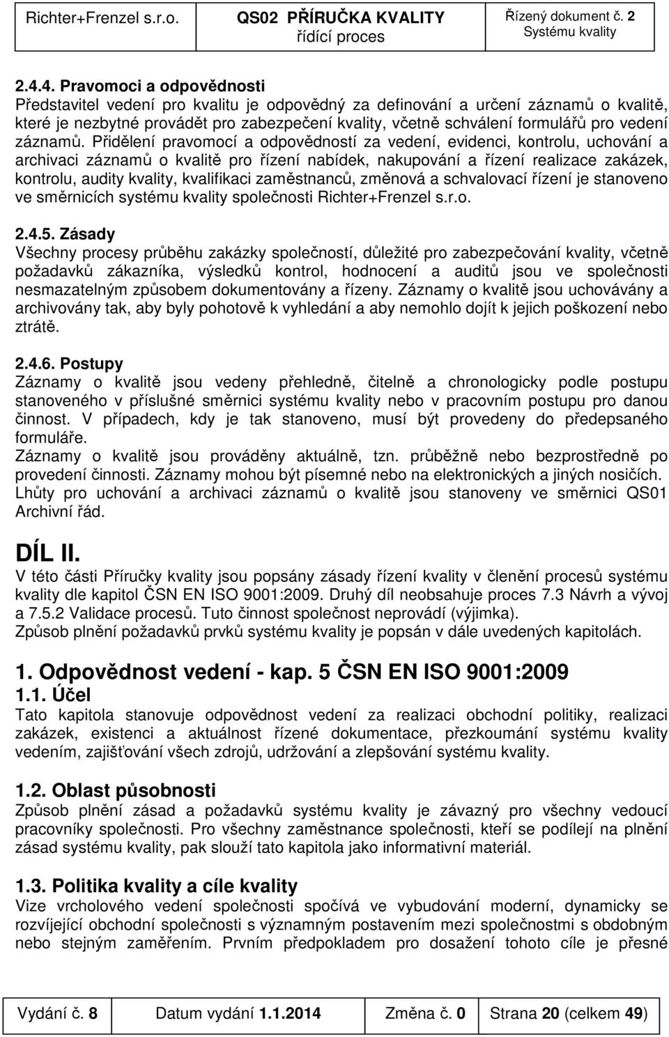 Přidělení pravomocí a odpovědností za vedení, evidenci, kontrolu, uchování a archivaci záznamů o kvalitě pro řízení nabídek, nakupování a řízení realizace zakázek, kontrolu, audity kvality,