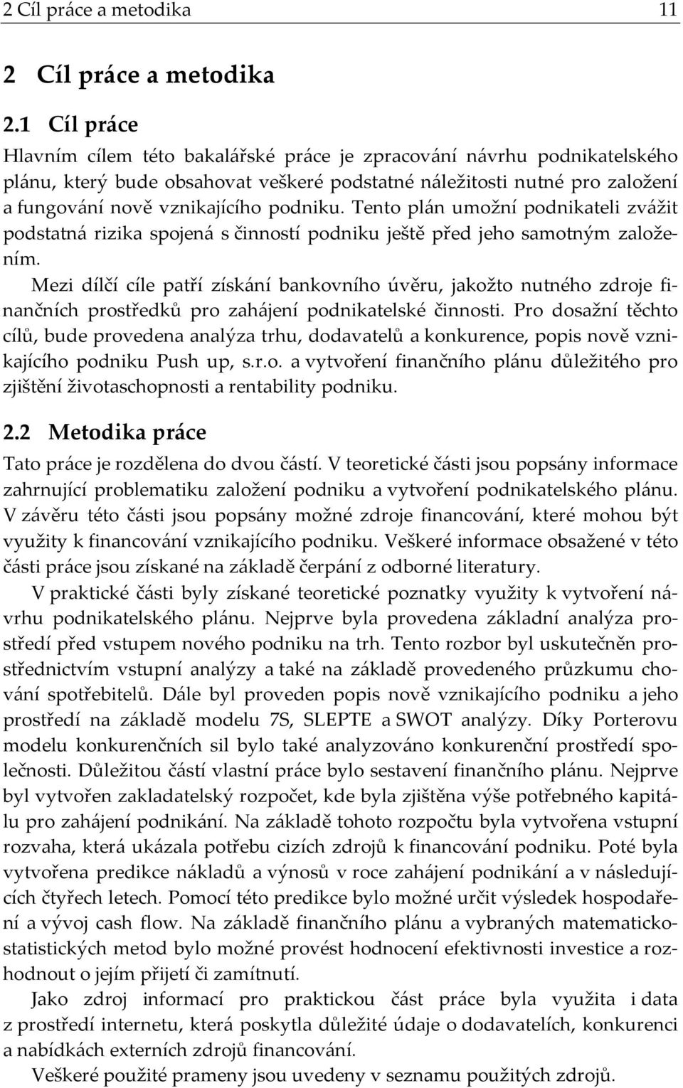 Tento plán umožní podnikateli zvážit podstatná rizika spojená s činností podniku ještě před jeho samotným založením.