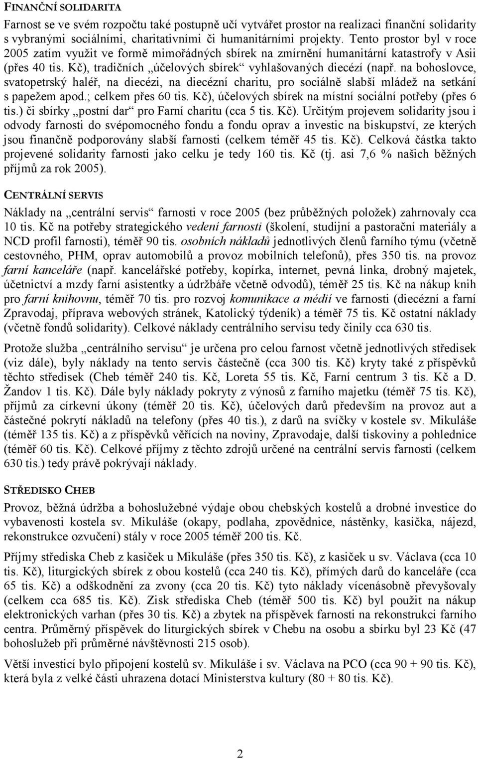 na bohoslovce, svatopetrský haléř, na diecézi, na diecézní charitu, pro sociálně slabší mládež na setkání s papežem apod.; celkem přes 60 tis.