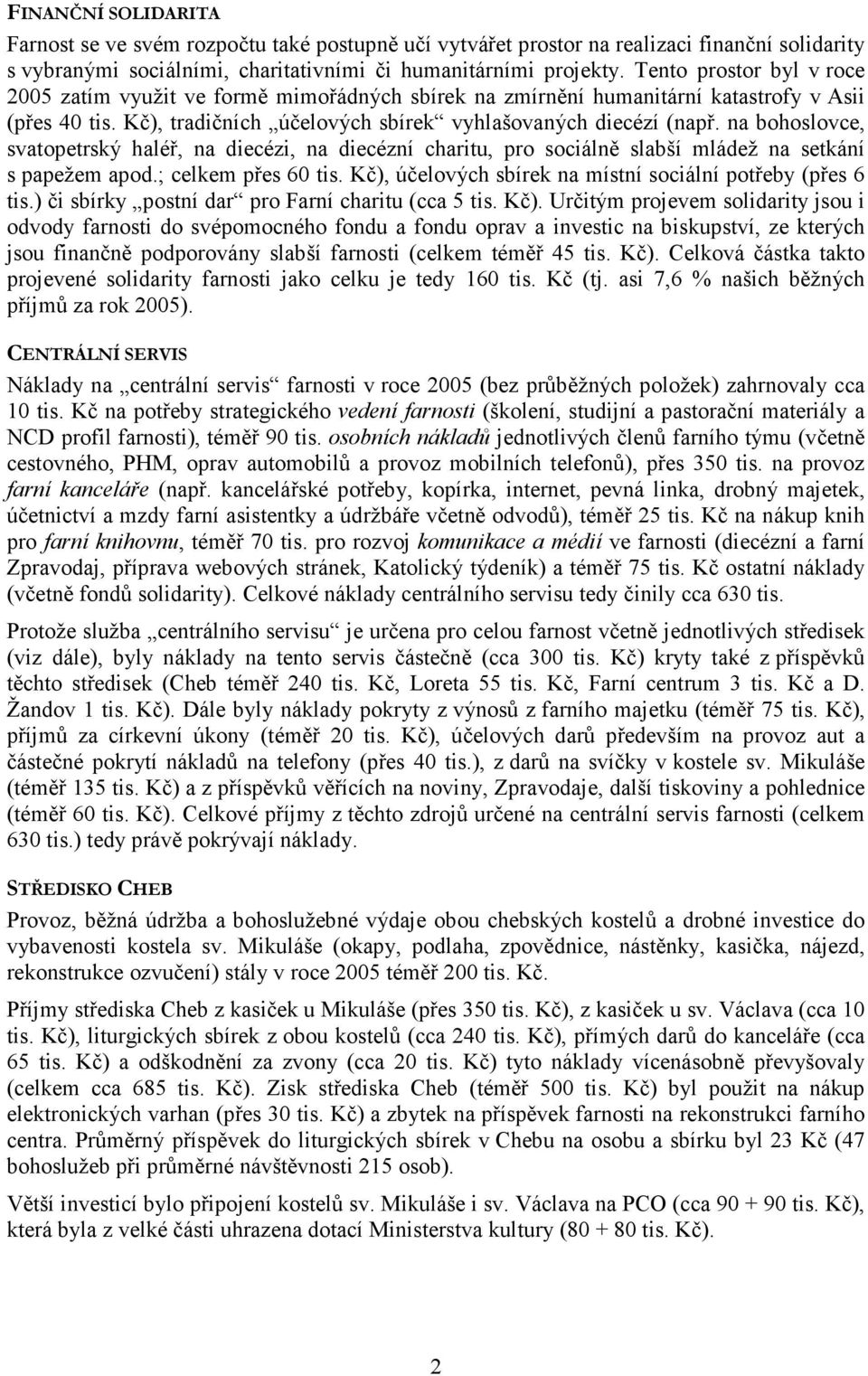 na bohoslovce, svatopetrský haléř, na diecézi, na diecézní charitu, pro sociálně slabší mládež na setkání s papežem apod.; celkem přes 60 tis.