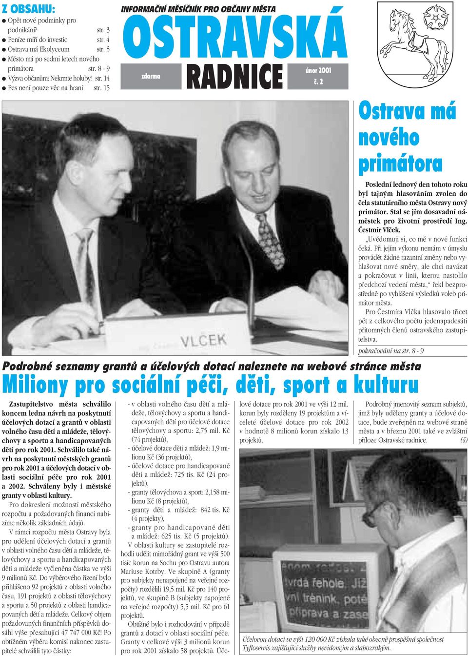 Schválilo také návrh na poskytnutí mûstsk ch grantû pro rok 2001 a úãelov ch dotací v oblasti sociální péãe pro rok 2001 a 2002. Schváleny byly i mûstské granty v oblasti kultury.