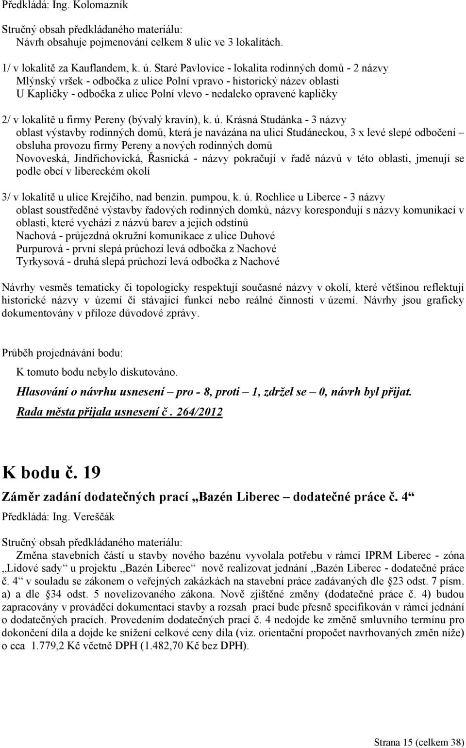 lokalitě u firmy Pereny (bývalý kravín), k. ú.