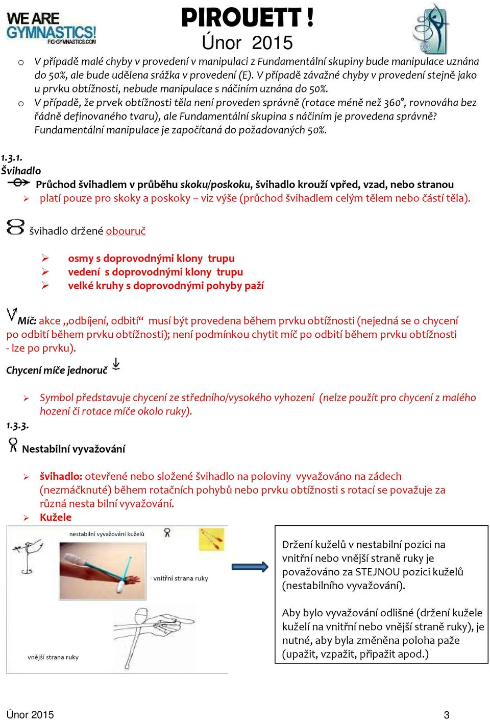 o V případě, že prvek obtížnosti těla není proveden správně (rotace méně než 360, rovnováha bez řádně definovaného tvaru), ale Fundamentální skupina s náčiním je provedena správně?