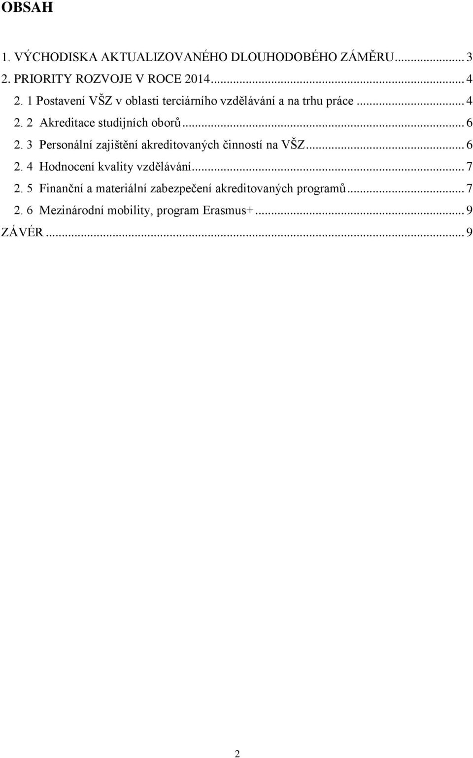 3 Personální zajištění akreditovaných činností na VŠZ... 6 2. 4 Hodnocení kvality vzdělávání... 7 2.