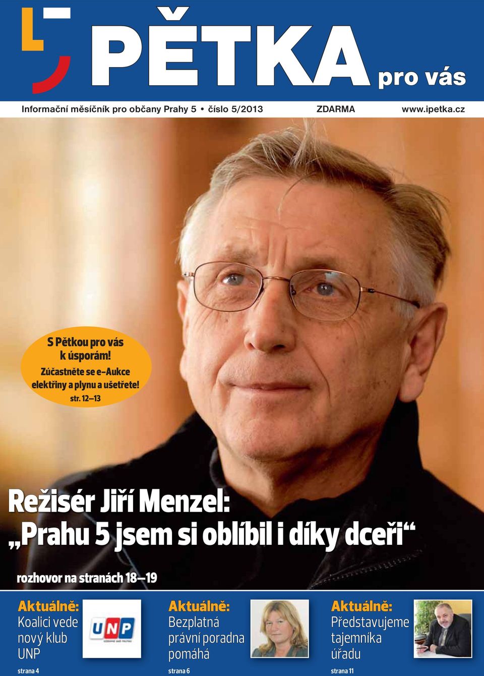 12 13 Režisér Jiří Menzel: Prahu 5 jsem si oblíbil i díky dceři rozhovor na stranách 18 19 Aktuálně: