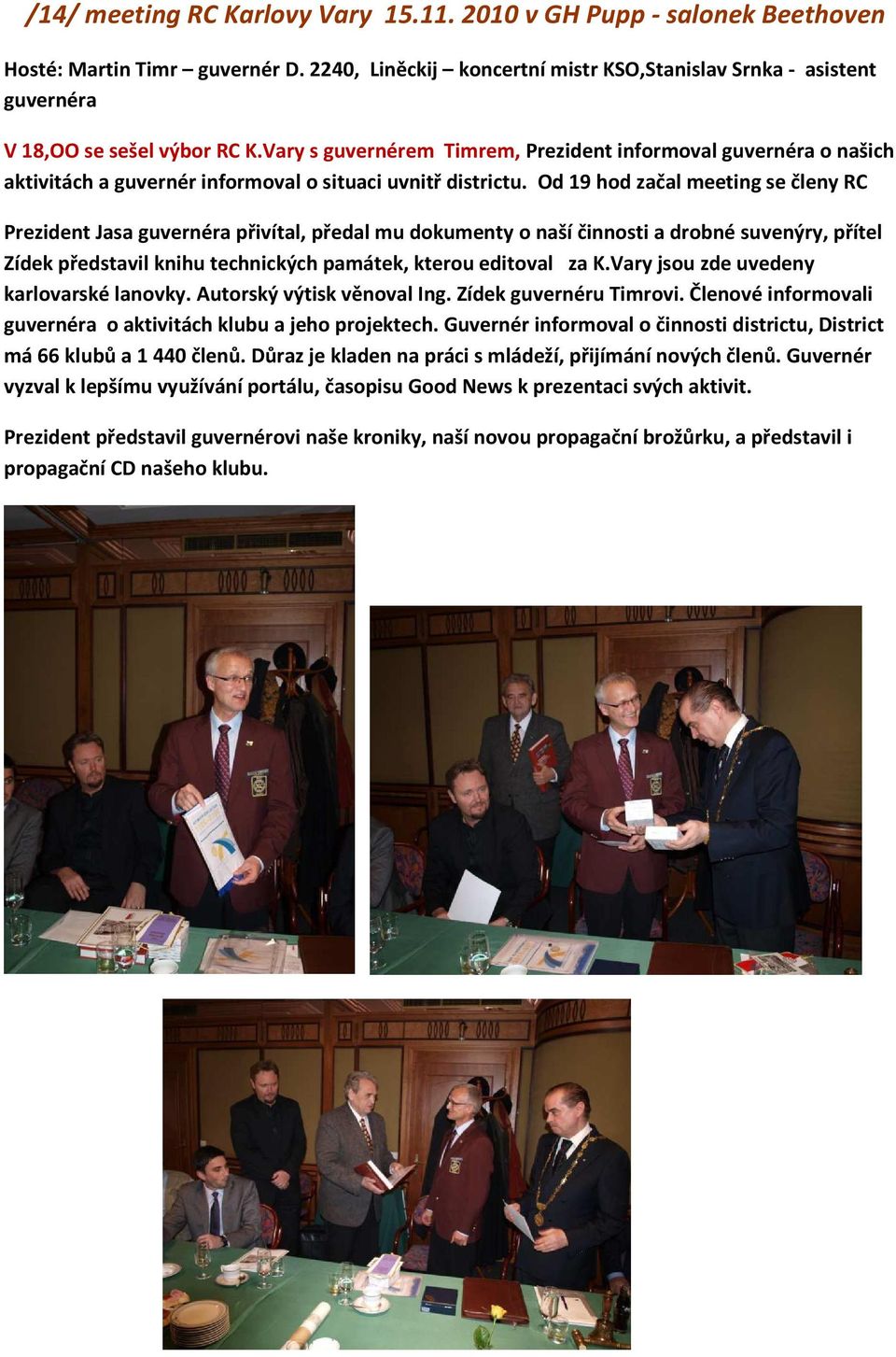 Vary s guvernérem Timrem, Prezident informoval guvernéra o našich aktivitách a guvernér informoval o situaci uvnitř districtu.