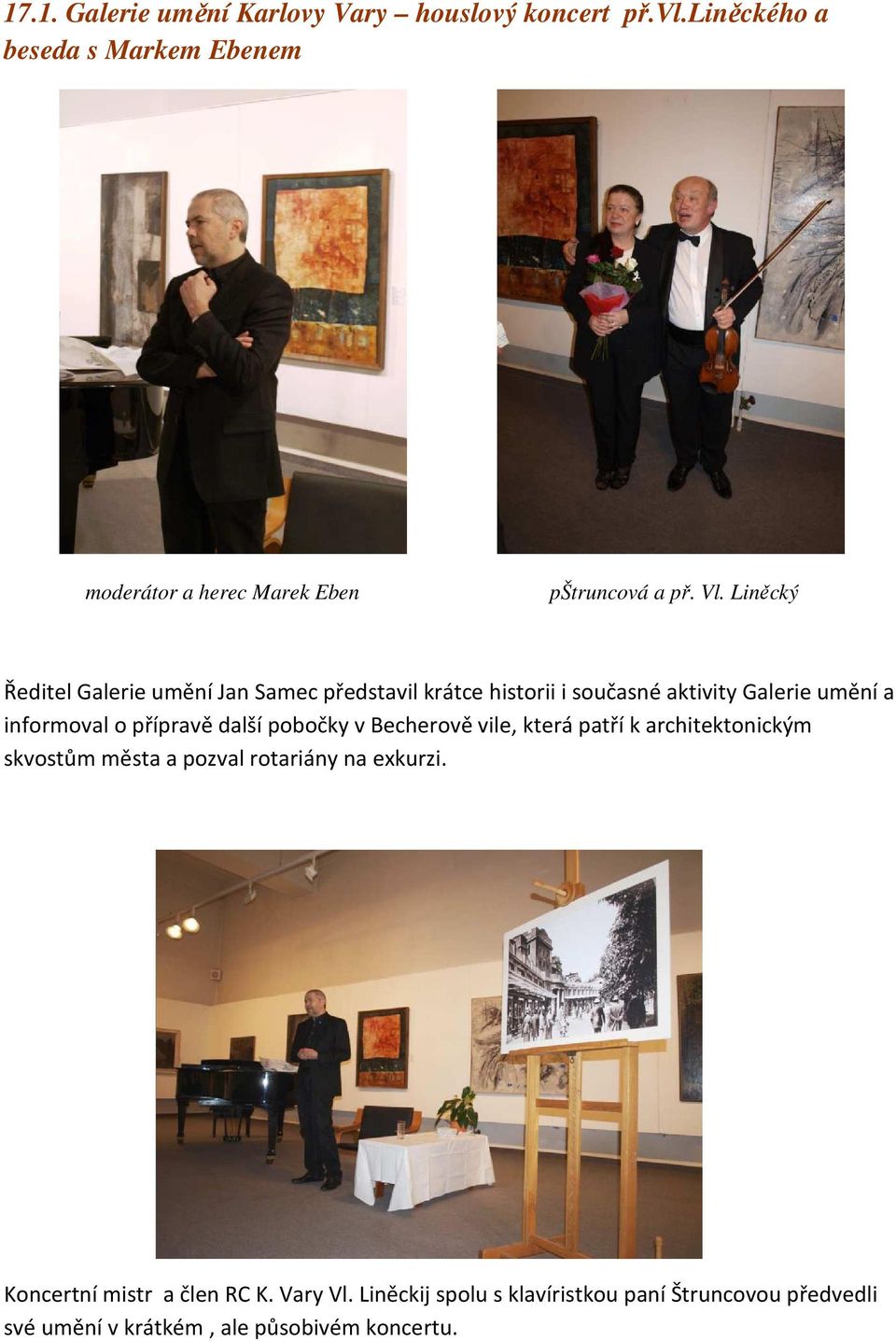 Liněcký Ředitel Galerie umění Jan Samec představil krátce historii i současné aktivity Galerie umění a informoval o přípravě