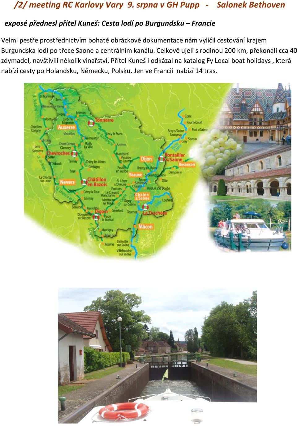 prostřednictvím bohaté obrázkové dokumentace nám vylíčil cestování krajem Burgundska lodí po třece Saone a centrálním