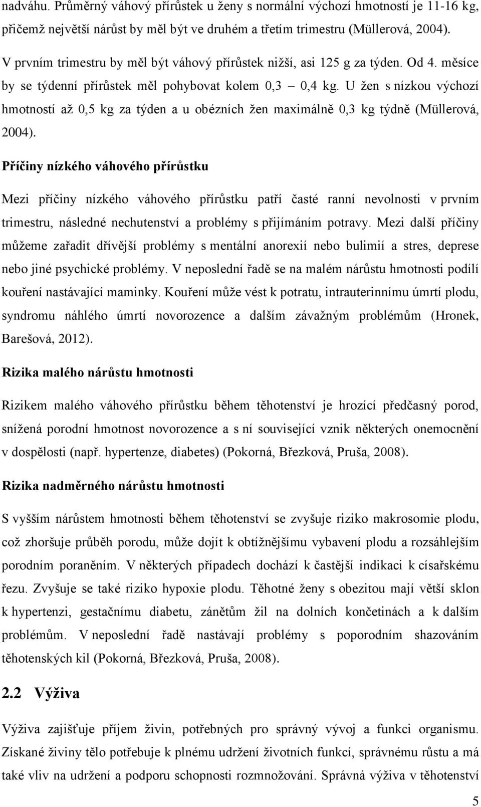 U žen s nízkou výchozí hmotností až 0,5 kg za týden a u obézních žen maximálně 0,3 kg týdně (Müllerová, 2004).