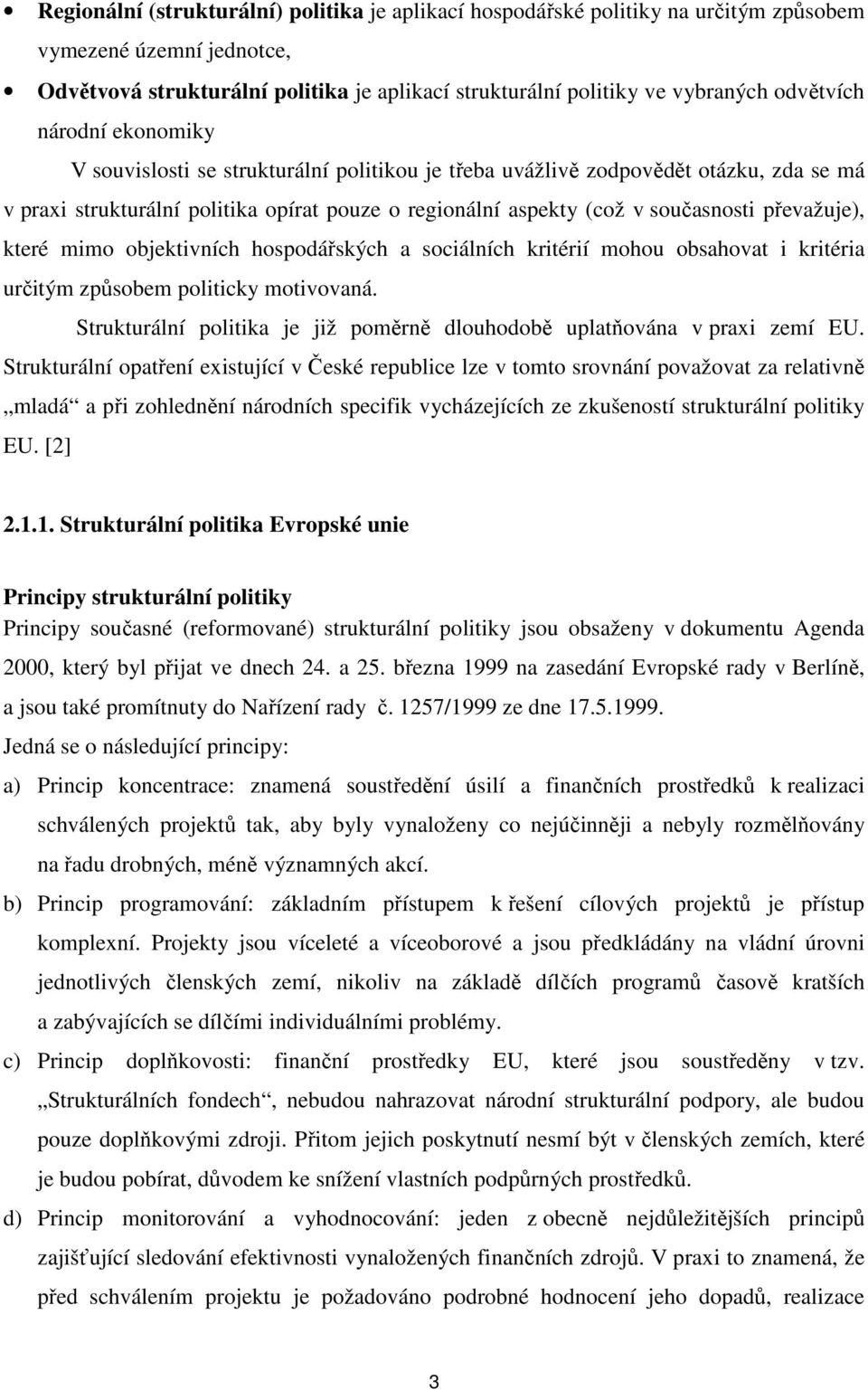 převažuje), které mimo objektivních hospodářských a sociálních kritérií mohou obsahovat i kritéria určitým způsobem politicky motivovaná.