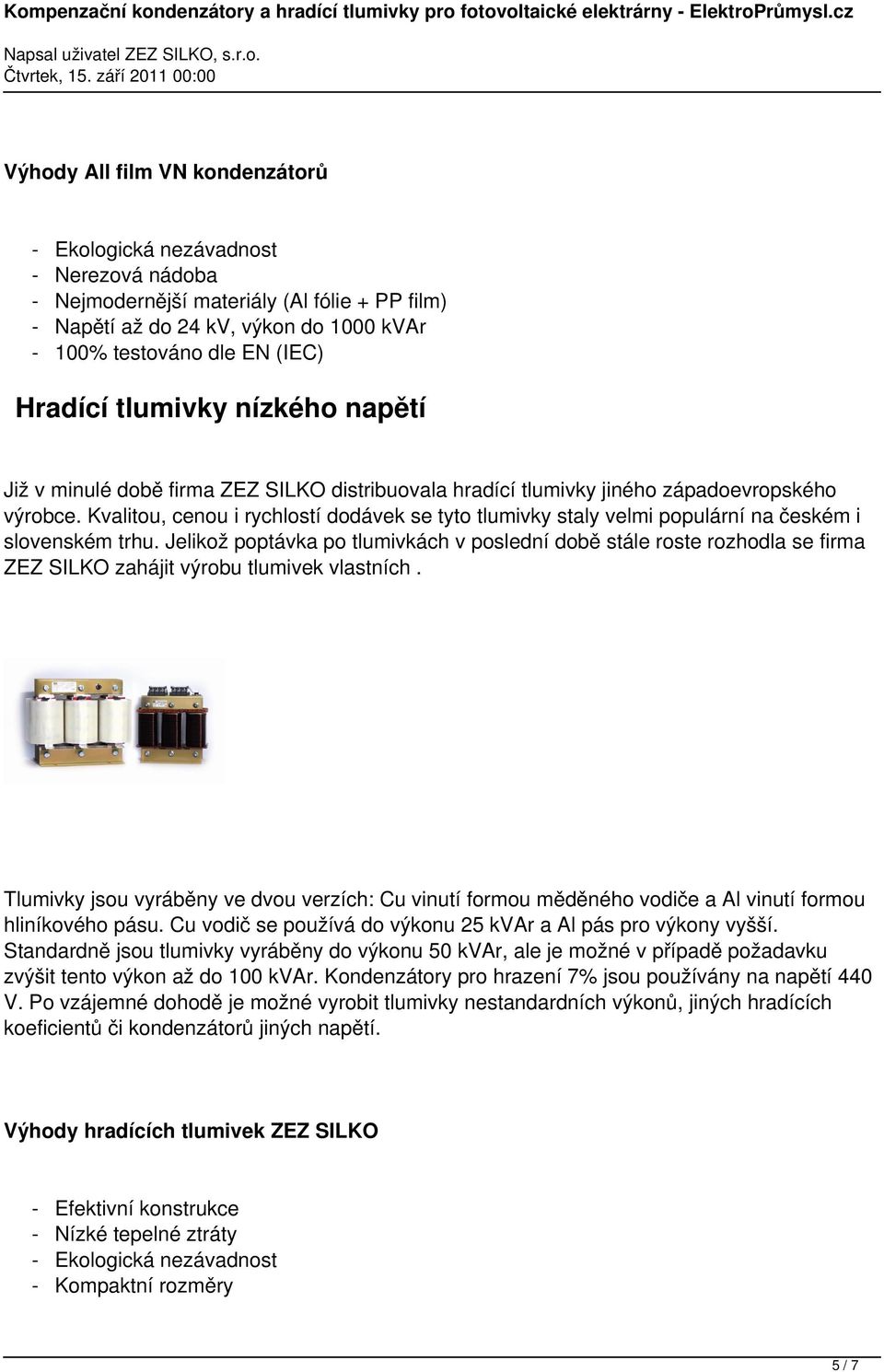 Kvalitou, cenou i rychlostí dodávek se tyto tlumivky staly velmi populární na českém i slovenském trhu.
