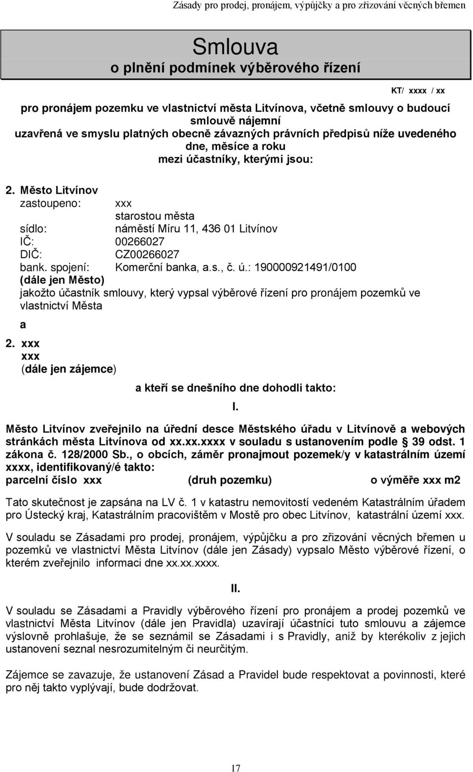 Město Litvínov zastoupeno: xxx starostou města sídlo: náměstí Míru 11, 436 01 Litvínov IČ: 00266027 DIČ: CZ00266027 bank. spojení: Komerční banka, a.s., č. ú.