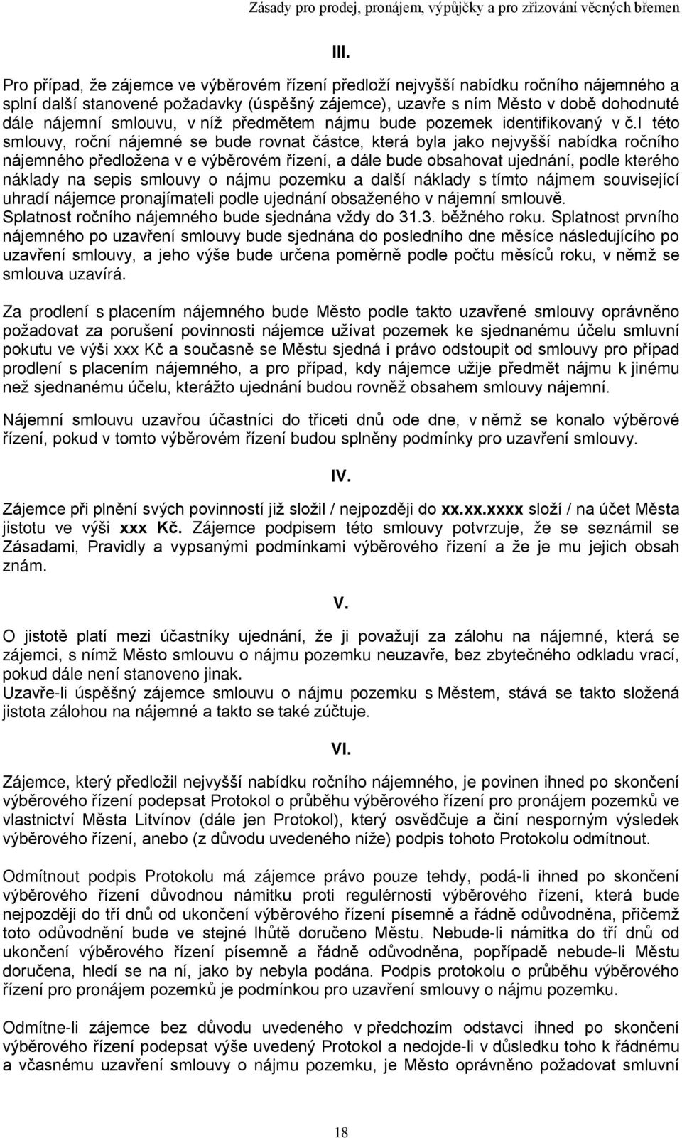 i této smlouvy, roční nájemné se bude rovnat částce, která byla jako nejvyšší nabídka ročního nájemného předložena v e výběrovém řízení, a dále bude obsahovat ujednání, podle kterého náklady na sepis