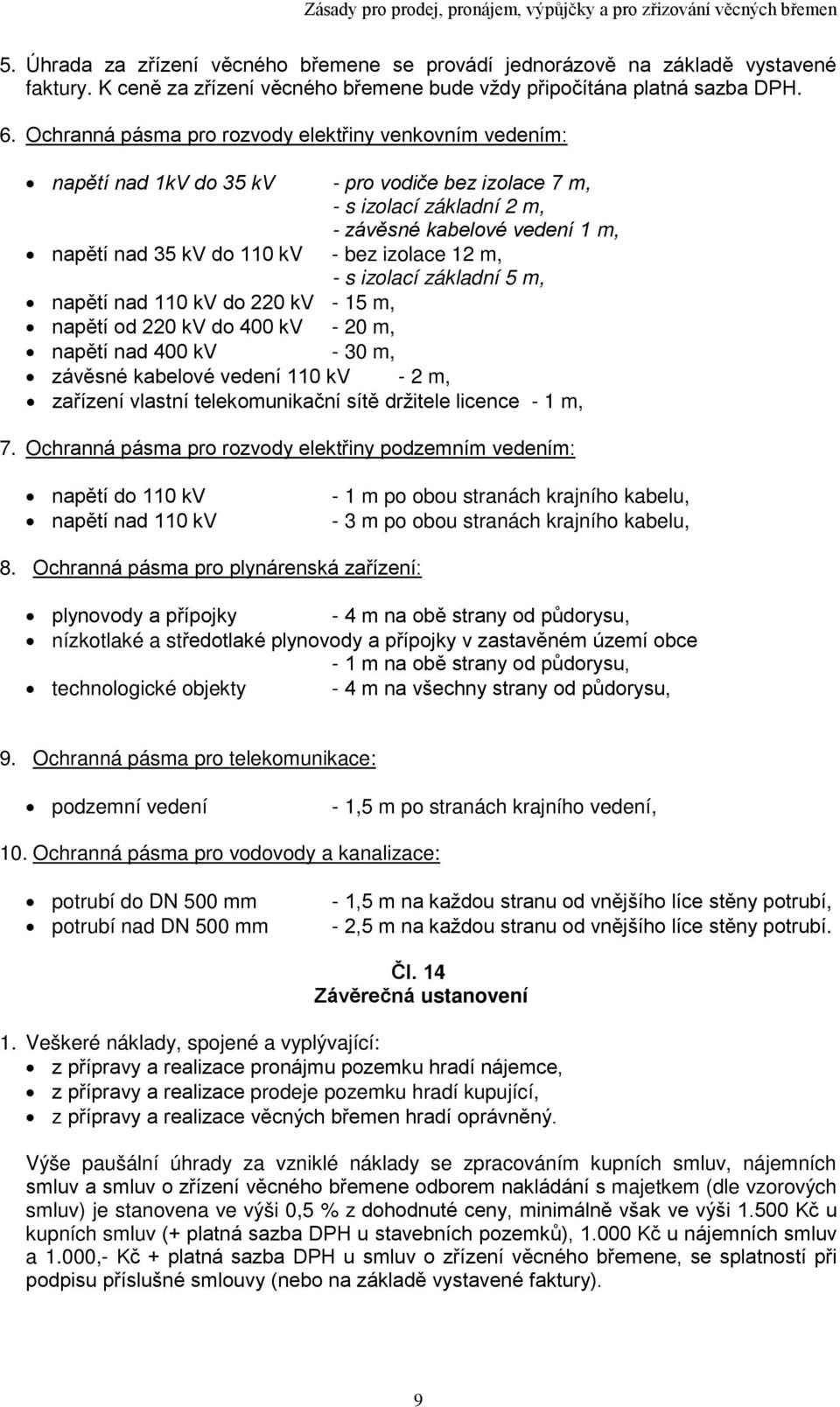 izolace 12 m, - s izolací základní 5 m, napětí nad 110 kv do 220 kv - 15 m, napětí od 220 kv do 400 kv - 20 m, napětí nad 400 kv - 30 m, závěsné kabelové vedení 110 kv - 2 m, zařízení vlastní