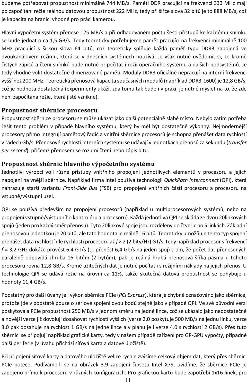 kamerou. Hlavní výpočetní systém přenese 125 MB/s a při odhadovaném počtu šesti přístupů ke každému snímku se bude jednat o ca 1,5 GB/s.