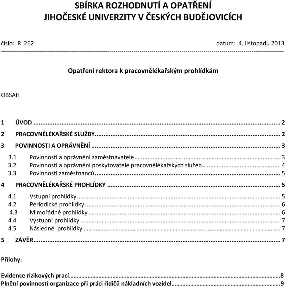 1 Povinnosti a oprávnění zaměstnavatele... 3 3.2 Povinnosti a oprávnění poskytovatele pracovnělékařských služeb... 4 3.3 Povinnosti zaměstnanců.