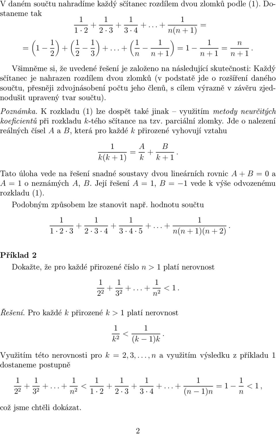 členů, s cílem výrazně v závěru zjednodušit upravený tvar součtu). Poznámka. K rozkladu) lze dospět také jinak využitím metody neurčitých koeficientů při rozkladu k-tého sčítance na tzv.