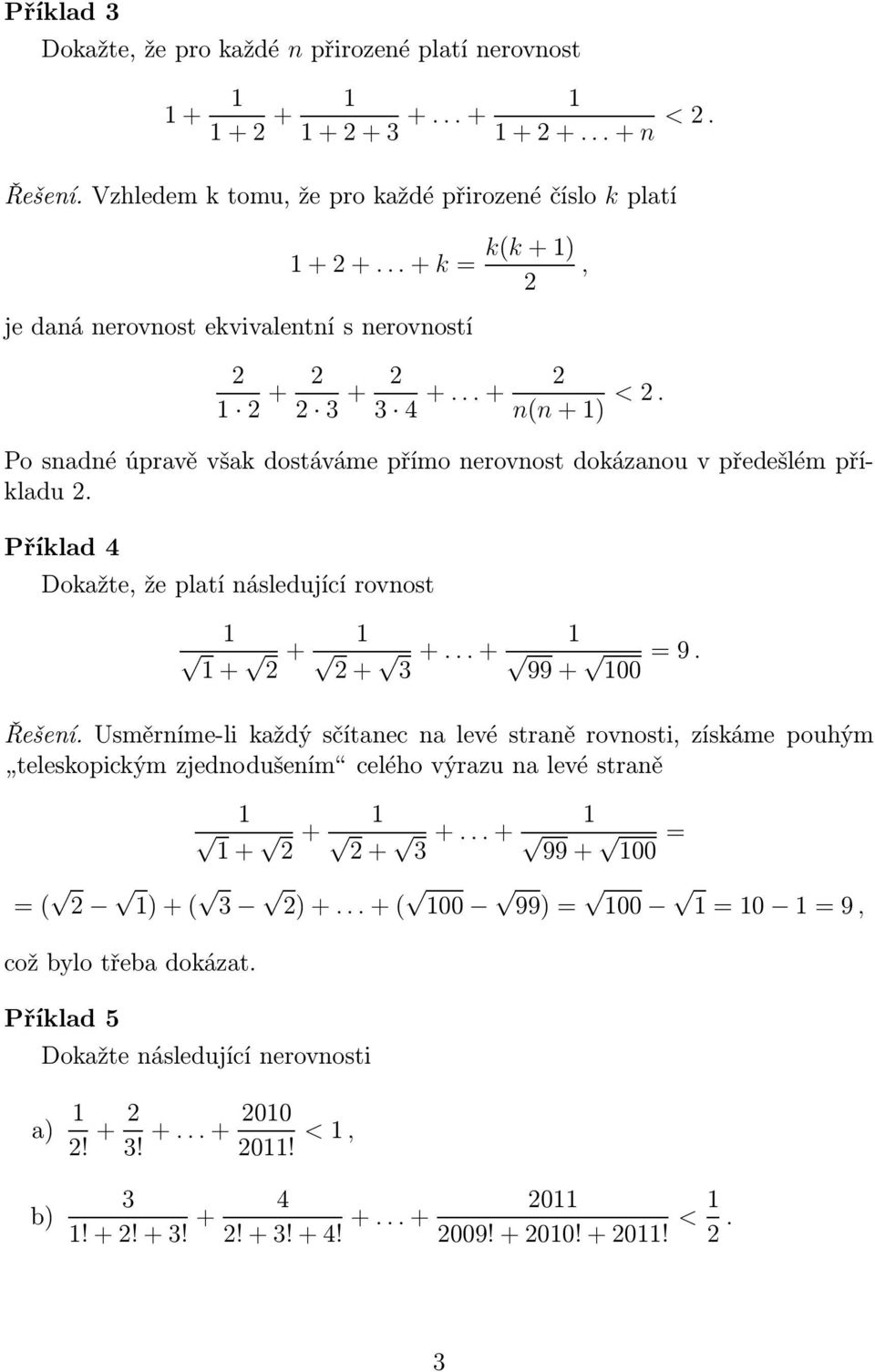 Příklad 4 Dokažte, že platí následující rovnost + + + +...+, 99+ 00 9. Řešení.