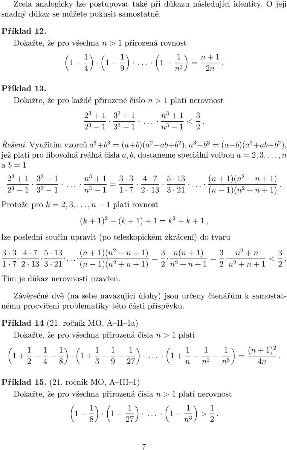 Protožepro k,,..., n platírovnost k+) k+)+k + k+, lze poslední součin upravitpo teleskopickém zkrácení) do tvaru 7 4 5 7... n+)n n+) n )n + n+) nn+) n + n+ n + n n + n+ <.