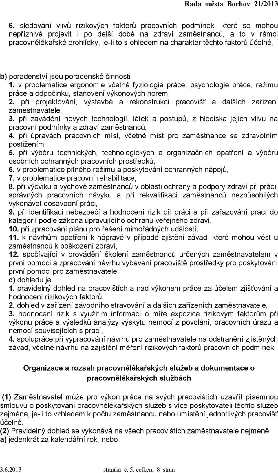 v problematice ergonomie včetně fyziologie práce, psychologie práce, režimu práce a odpočinku, stanovení výkonových norem, 2.