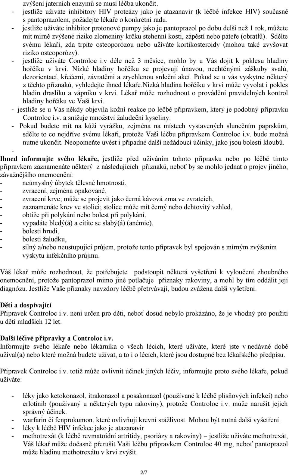 Sdělte svému lékaři, zda trpíte osteoporózou nebo užíváte kortikosteroidy (mohou také zvyšovat riziko osteoporózy). - jestliže užíváte Controloc i.