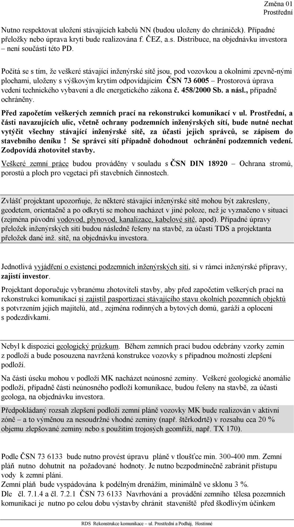 vybavení a dle energetického zákona č. 458/2000 Sb. a násl., případně ochráněny. Před započetím veškerých zemních prací na rekonstrukci komunikací v ul.