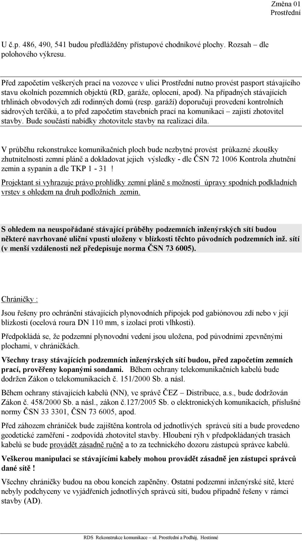 Na případných stávajících trhlinách obvodových zdí rodinných domů (resp.