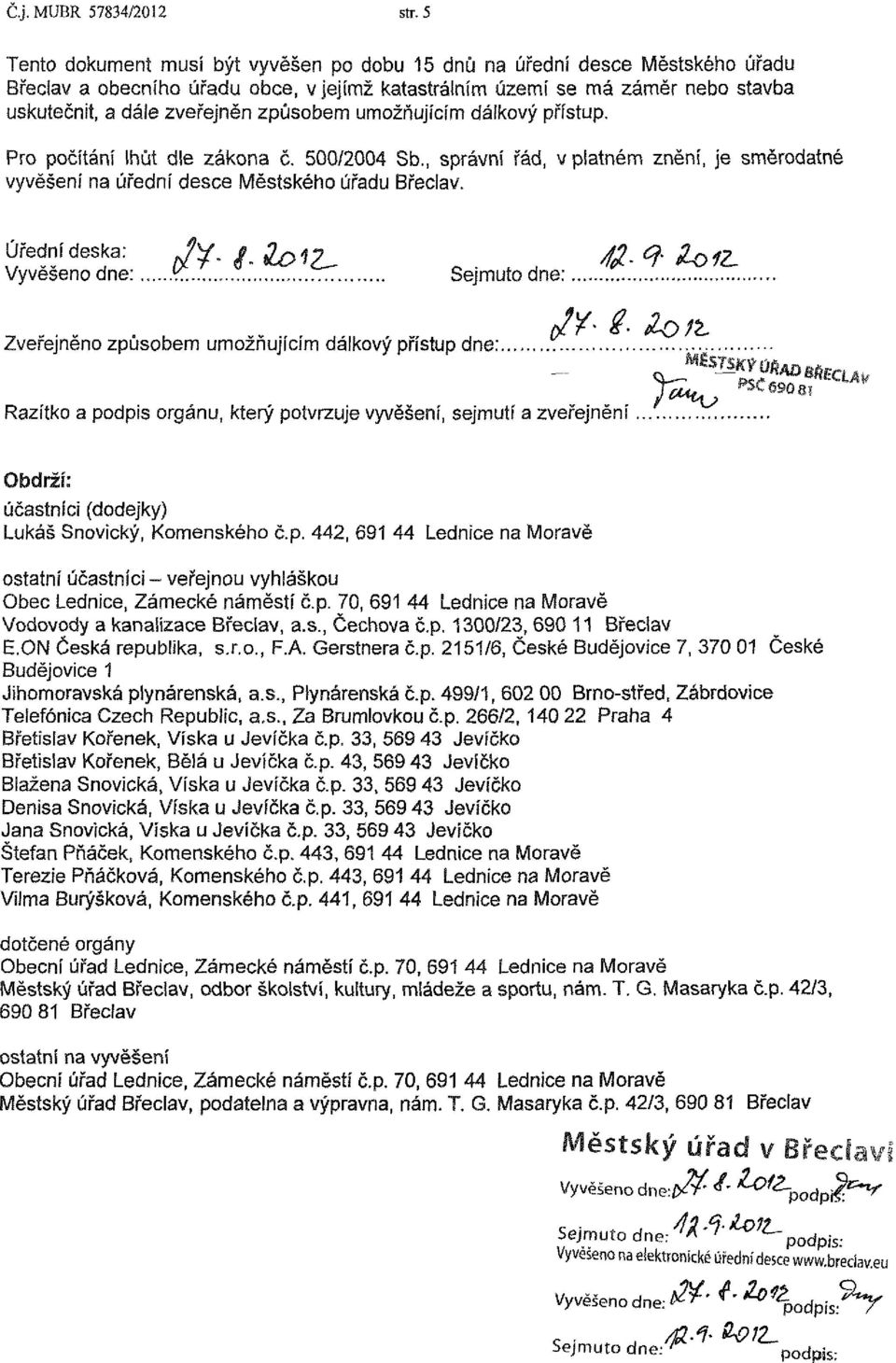 způsobem umožňujícím dálkový přístup. Pro počítání lhůt dle zákona č. 500/2004 Sb., správní řád, v platném znění, je směrodatné vyvěšení na úřední desce Městského úřadu Břeclav. Úřední deska: J^.