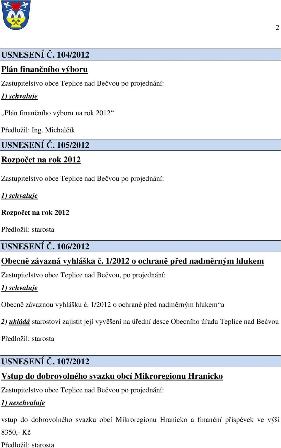 1/2012 o ochraně před nadměrným hlukem Zastupitelstvo obce Teplice nad Bečvou, po projednání: Obecně závaznou vyhlášku č.