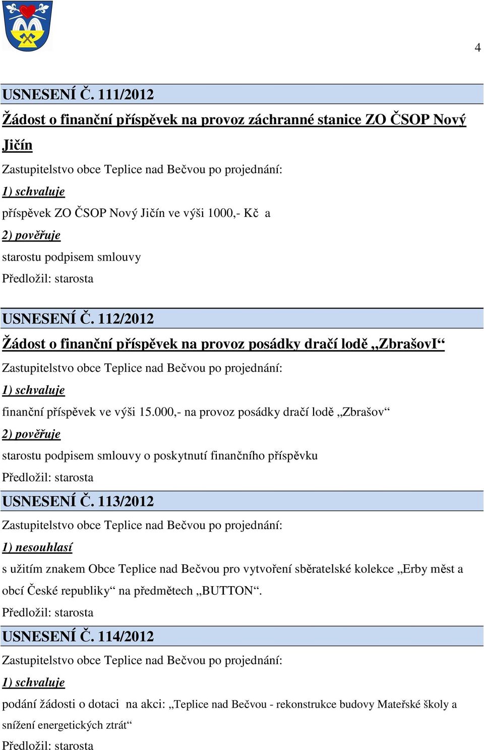 112/2012 Žádost o finanční příspěvek na provoz posádky dračí lodě ZbrašovI finanční příspěvek ve výši 15.