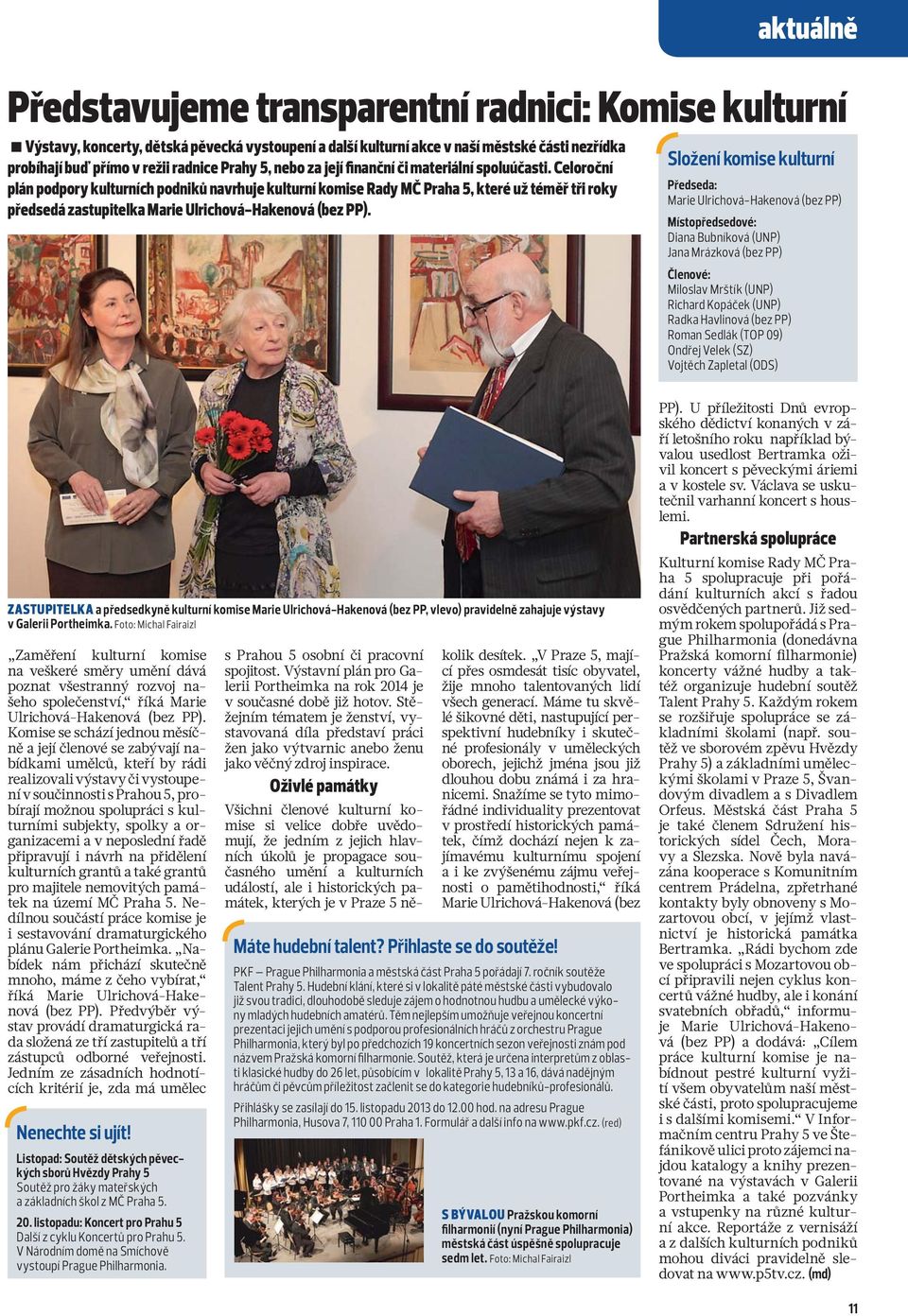 Celoroční plán podpory kulturních podniků navrhuje kulturní komise Rady MČ Praha 5, které už téměř tři roky předsedá zastupitelka Marie Ulrichová-Hakenová (bez PP).