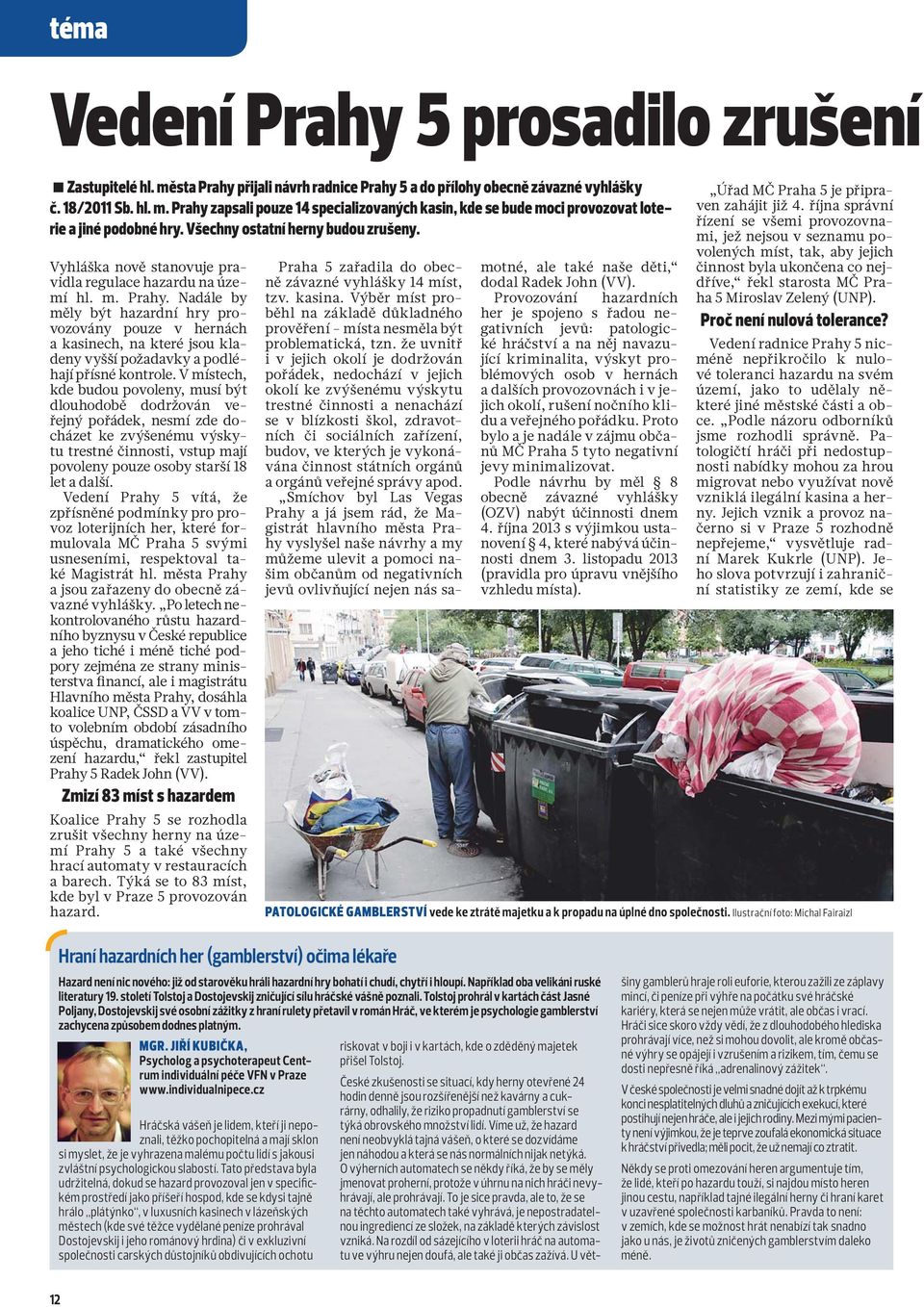 Nadále by měly být hazardní hry provozovány pouze v hernách a kasinech, na které jsou kladeny vyšší požadavky a podléhají přísné kontrole.