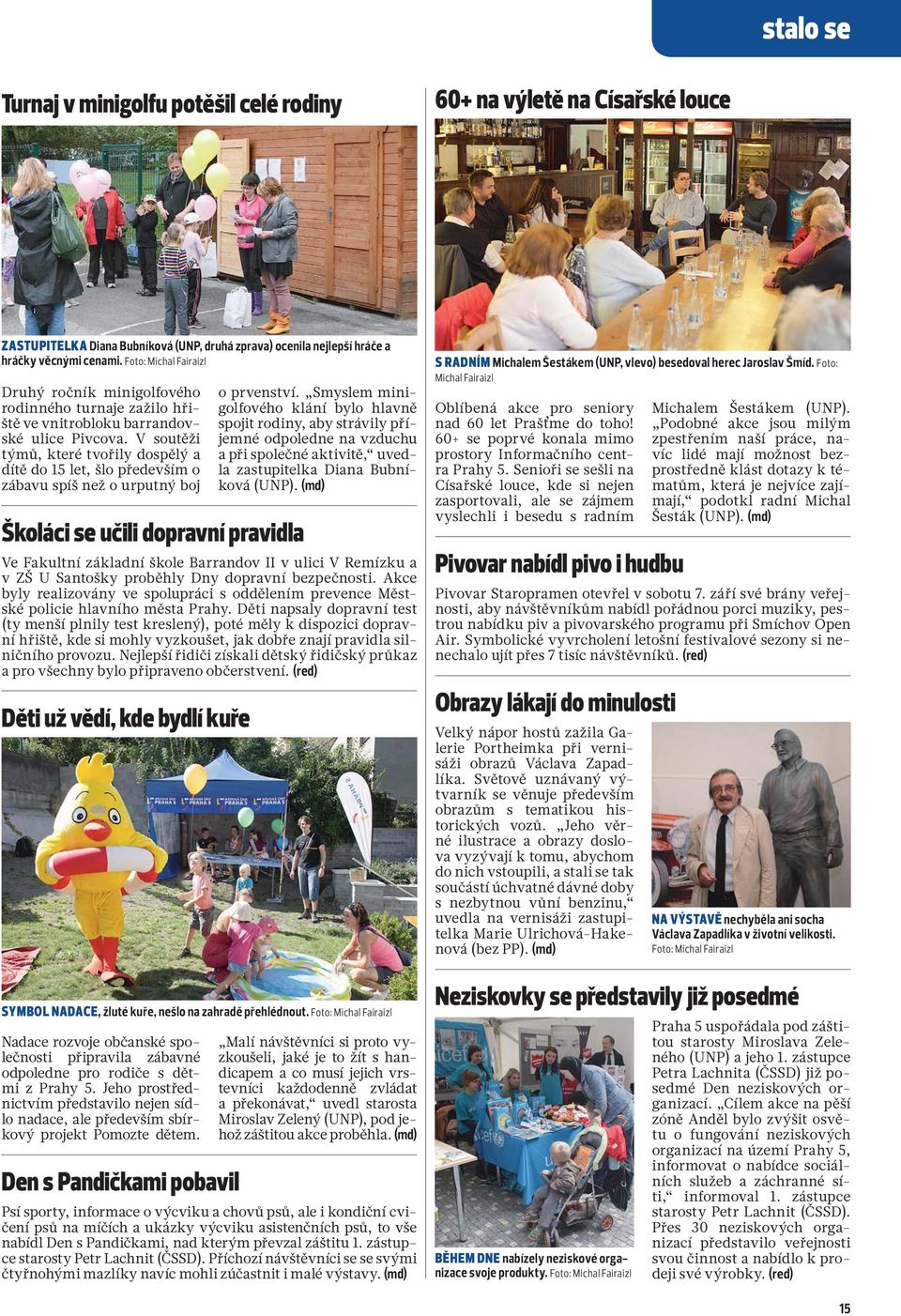 V soutěži týmů, které tvořily dospělý a dítě do 15 let, šlo především o zábavu spíš než o urputný boj Školáci se učili dopravní pravidla Ve Fakultní základní škole Barrandov II v ulici V Remízku a v