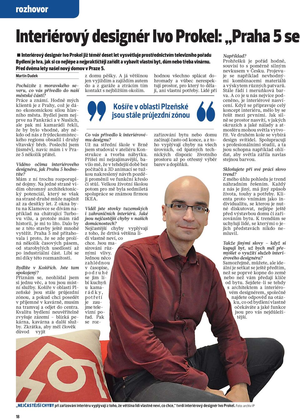 Práce a známí. Hodně mých klientů je z Prahy, což je dáno ekonomickou silou hlavního města.
