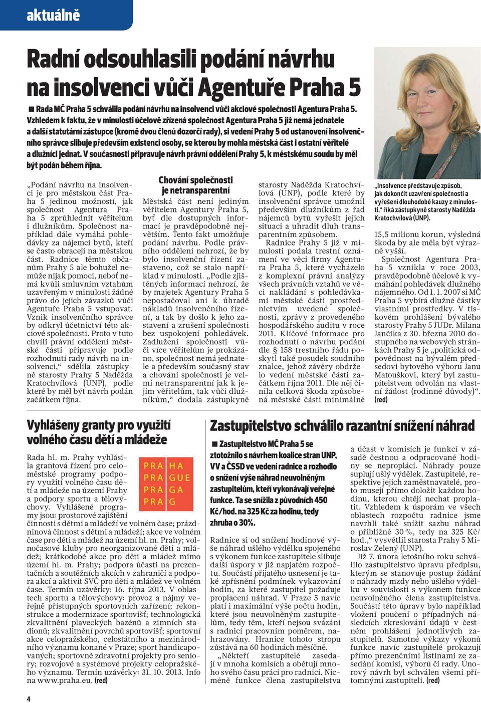 insolvenčního správce slibuje především existenci osoby, se kterou by mohla městská část i ostatní věřitelé a dlužníci jednat.
