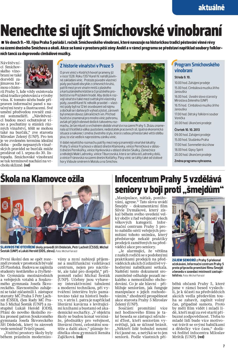 Akce se koná v prostoru pěší zóny Anděl a v rámci programu se představí například soubory folklorních tanců za doprovodu cimbálové muziky.