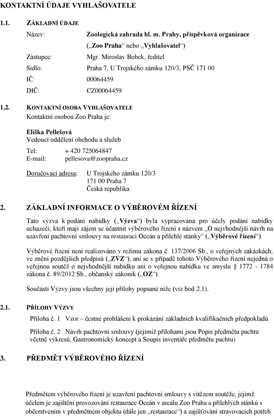 /3, PSČ 171 00 IČ: 00064459 DIČ: CZ00064459 1.2.