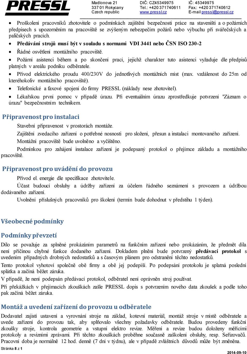 Požární asistenci během a po skončení prací, jejichž charakter tuto asistenci vyžaduje dle předpisů platných v areálu podniku odběratele.