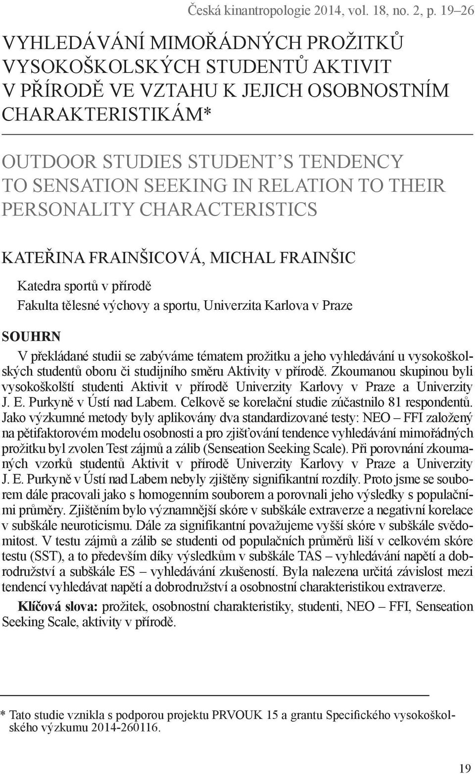 TO THEIR PERSONALITY CHARACTERISTICS KATEŘINA FRAINŠICOVÁ, MICHAL FRAINŠIC Katedra sportů v přírodě Fakulta tělesné výchovy a sportu, Univerzita Karlova v Praze SOUHRN V překládané studii se zabýváme