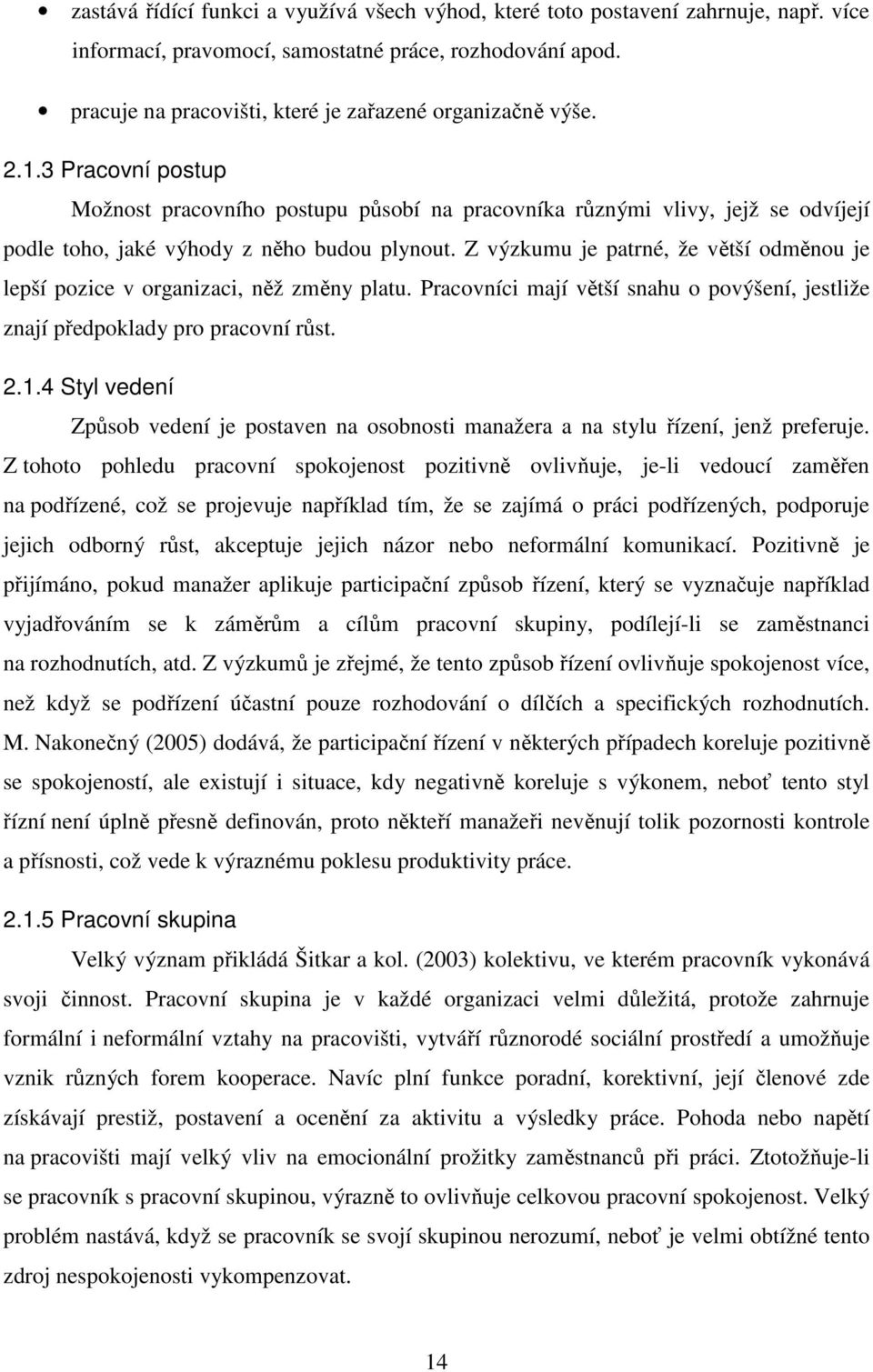 3 Pracovní postup Možnost pracovního postupu působí na pracovníka různými vlivy, jejž se odvíjejí podle toho, jaké výhody z něho budou plynout.