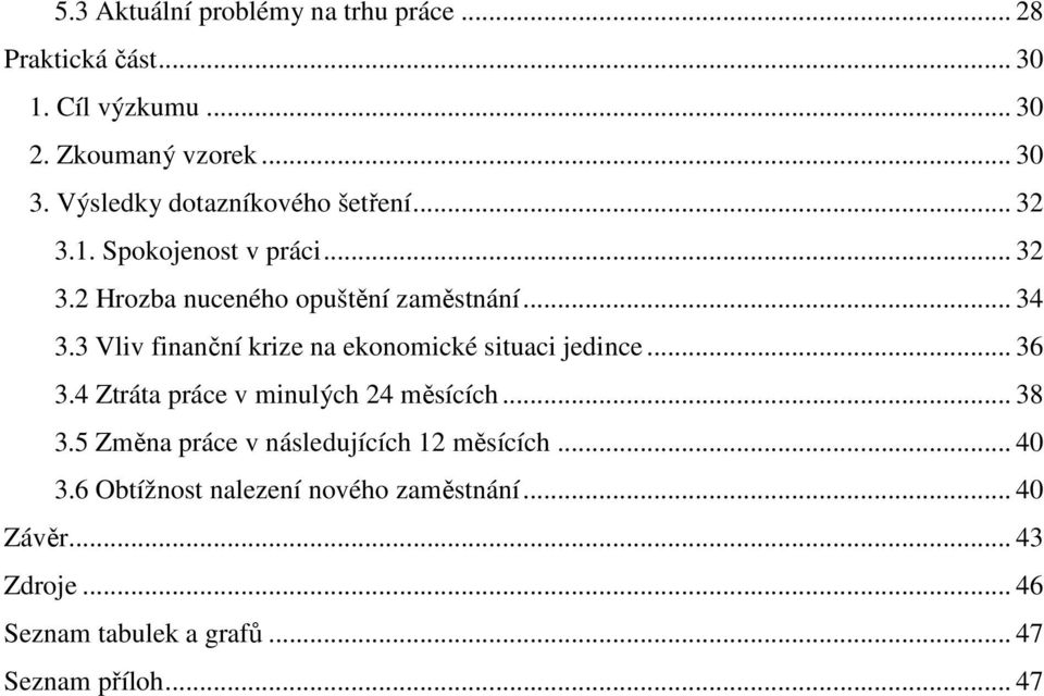 3 Vliv finanční krize na ekonomické situaci jedince... 36 3.4 Ztráta práce v minulých 24 měsících... 38 3.