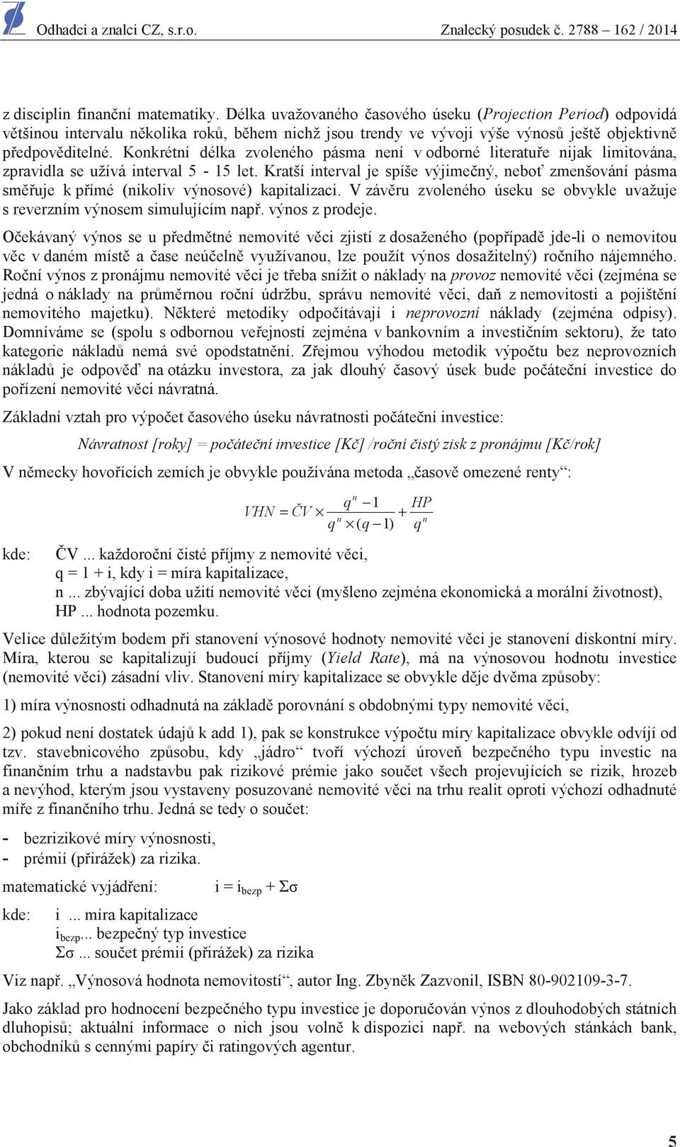 Konkrétní délka zvoleného pásma není v odborné literatu e nijak limitována, zpravidla se užívá interval 5-15 let.