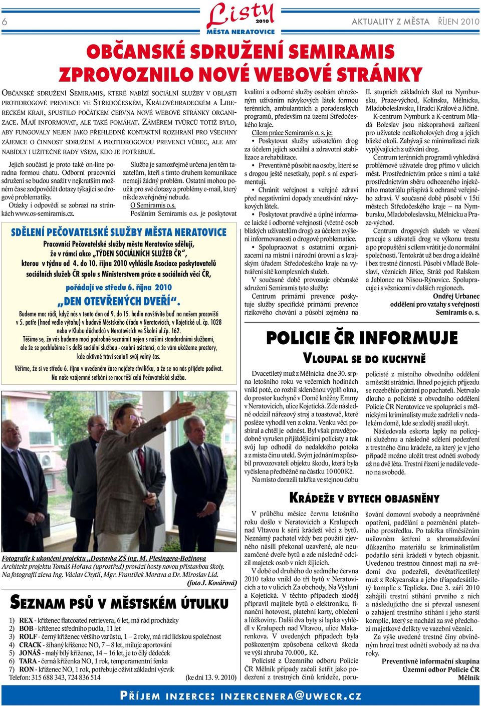 ZÁMĚREM TVŮRCŮ TOTIŽ BYLO, ABY FUNGOVALY NEJEN JAKO PŘEHLEDNÉ KONTAKTNÍ ROZHRANÍ PRO VŠECHNY ZÁJEMCE O ČINNOST SDRUŽENÍ A PROTIDROGOVOU PREVENCI VŮBEC, ALE ABY NABÍDLY I UŽITEČNÉ RADY VŠEM, KDO JE
