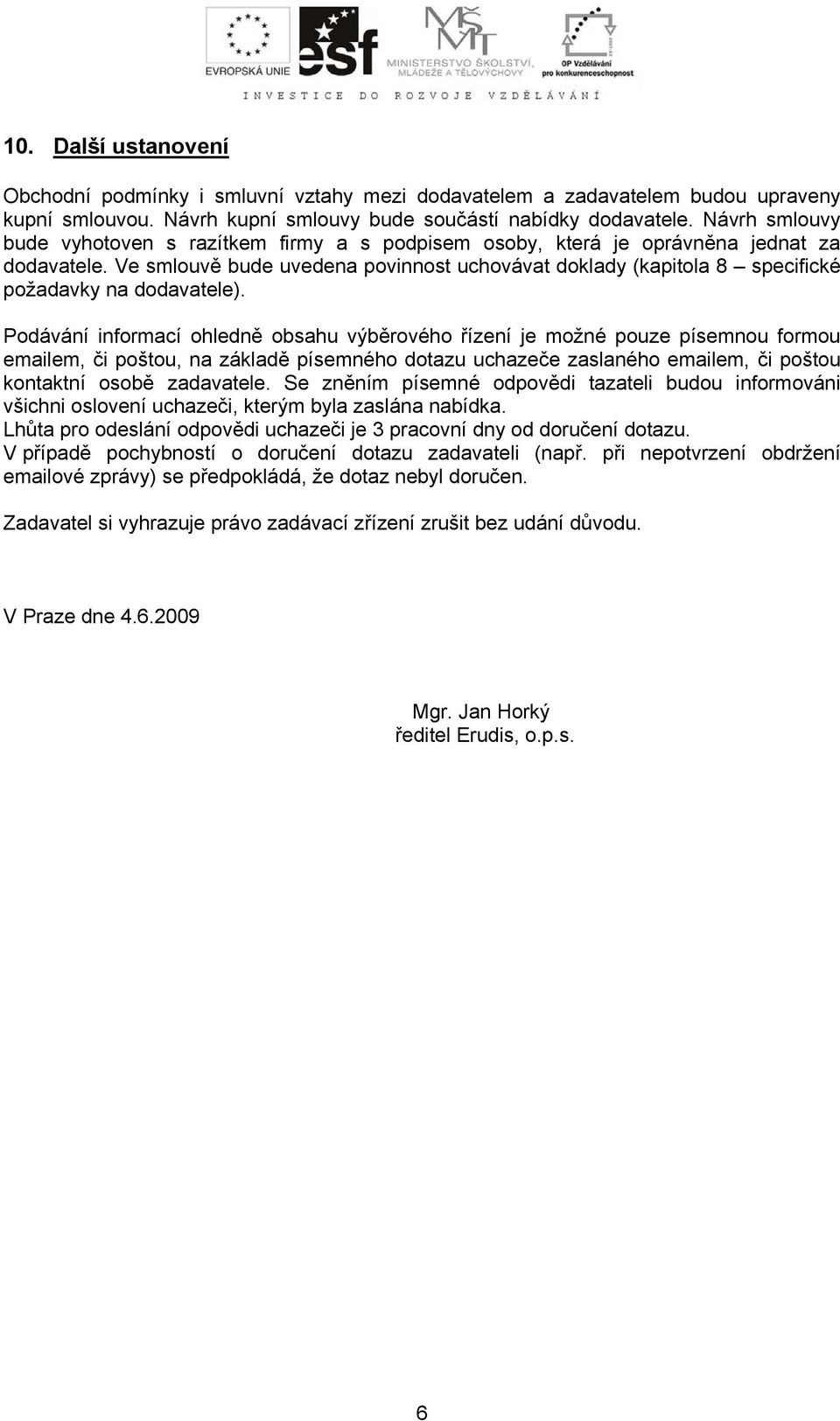 Ve smlouvě bude uvedena povinnost uchovávat doklady (kapitola 8 specifické požadavky na dodavatele).