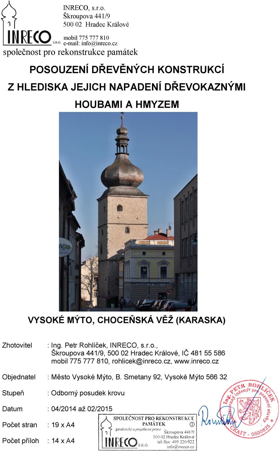 CHOCEŇSKÁ VĚŽ (KARASKA) Zhotovitel : Ing. Petr Rohlíček, INRECO, s.r.o., Škroupova 441/9, 500 02 Hradec Králové, IČ 481 55 586 mobil 775 777 810, rohlicek@inreco.