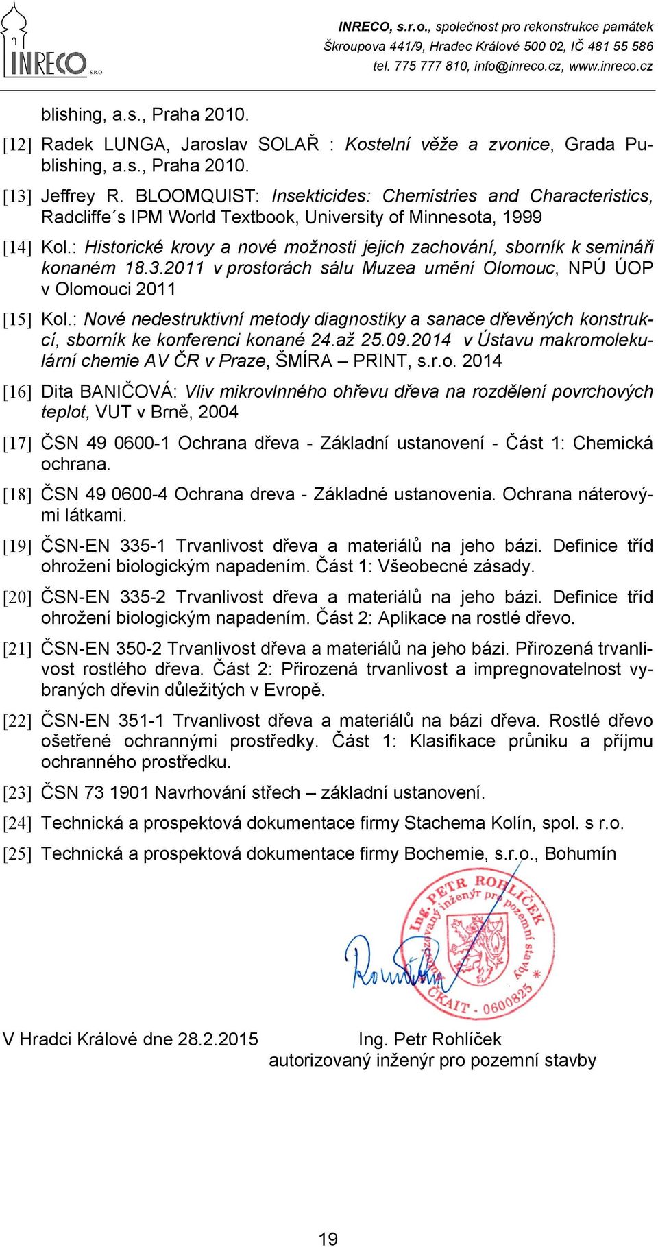 : Historické krovy a nové možnosti jejich zachování, sborník k semináři konaném 18.3.2011 v prostorách sálu Muzea umění Olomouc, NPÚ ÚOP v Olomouci 2011 [15] Kol.