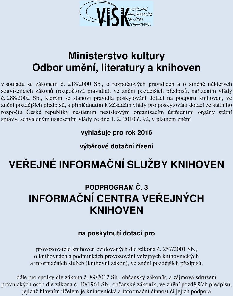 , kterým se stanoví pravidla poskytování dotací na podporu knihoven, ve znění pozdějších předpisů, s přihlédnutím k Zásadám vlády pro poskytování dotací ze státního rozpočtu České republiky nestátním