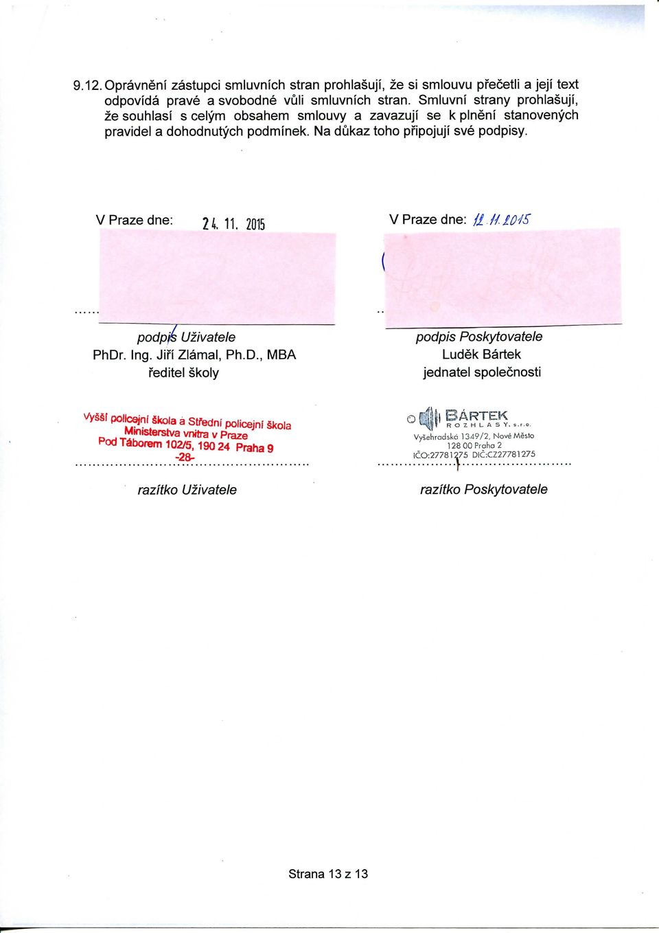 V Praze dne: 24. 11. 2015 ^ Praze dne: // //. 10^15 podp^ Uzivatele podpis Poskytovatele PhDr