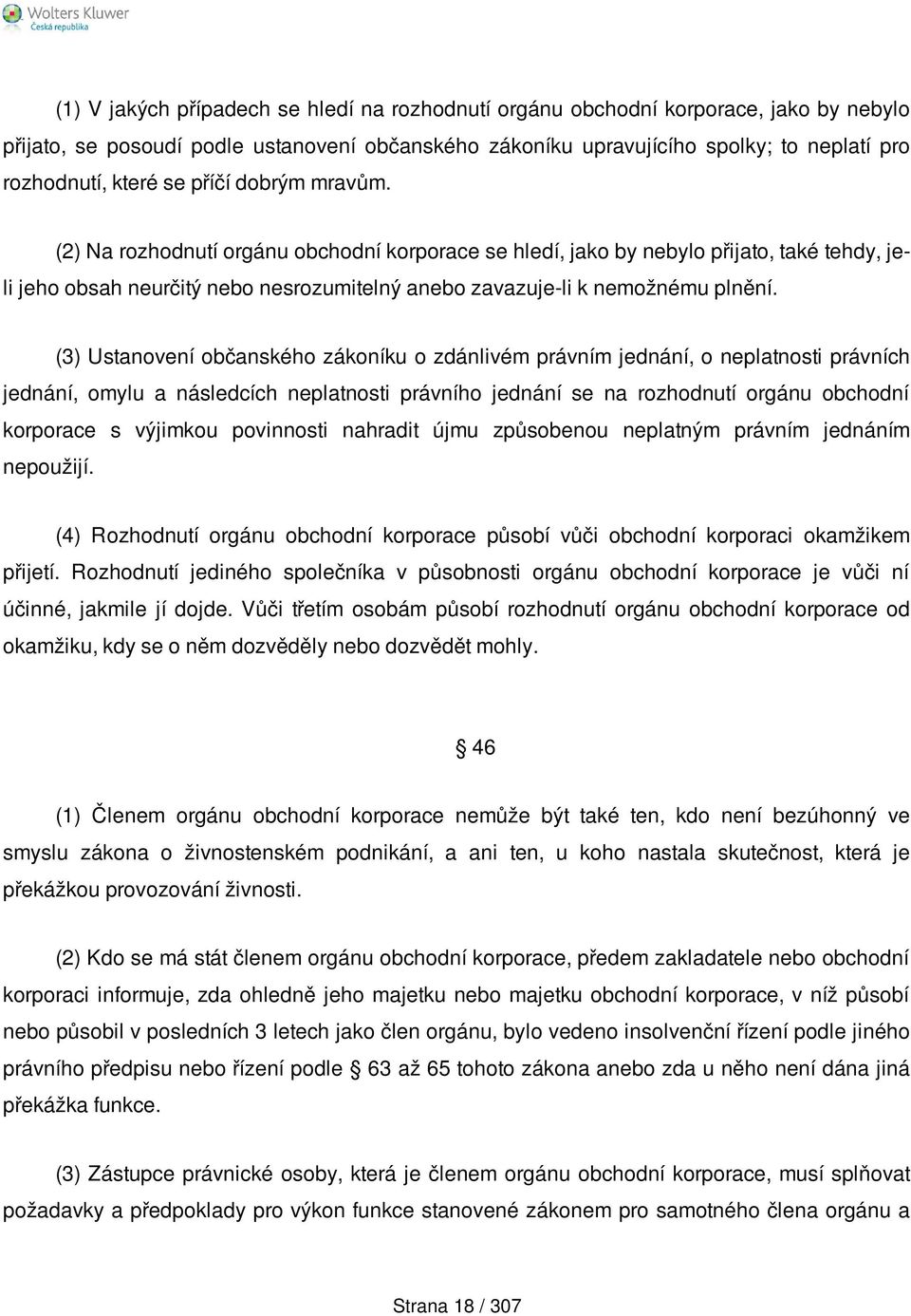 (3) Ustanovení občanského zákoníku o zdánlivém právním jednání, o neplatnosti právních jednání, omylu a následcích neplatnosti právního jednání se na rozhodnutí orgánu obchodní korporace s výjimkou